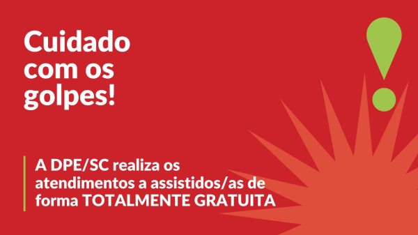 Defensoria Pública de SC alerta para novas tentativas de golpes em três cidades